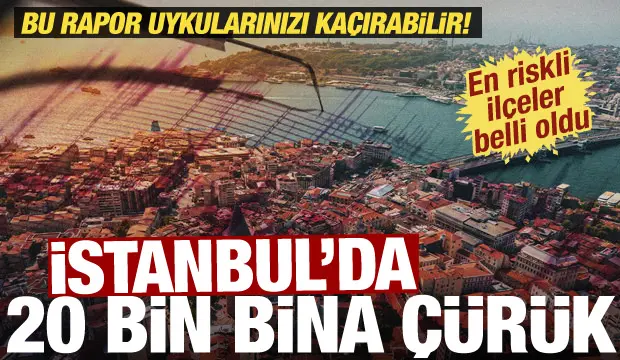 İstanbul'da 20 bin bina çürük çıktı