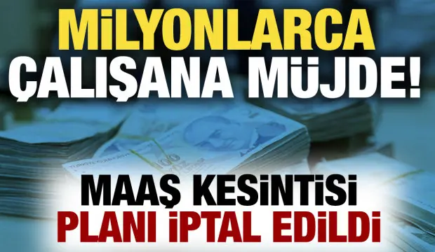 Maaş kesintisi planı iptal edildi