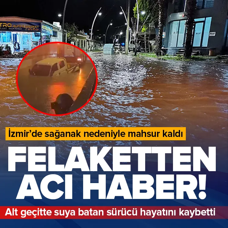 İzmir'de sağanak felaketinden acı haber