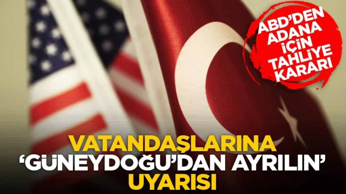 Adana ve Güneydoğu'dan ayrılın - ABD’den ayrılın uyarısı