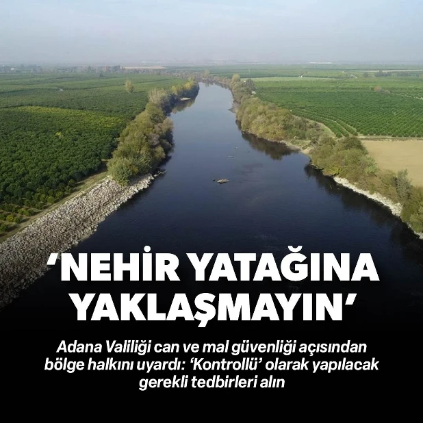 Tahliye nedeniyle Ceyhan Nehri’nde su seviyesi yükselecek