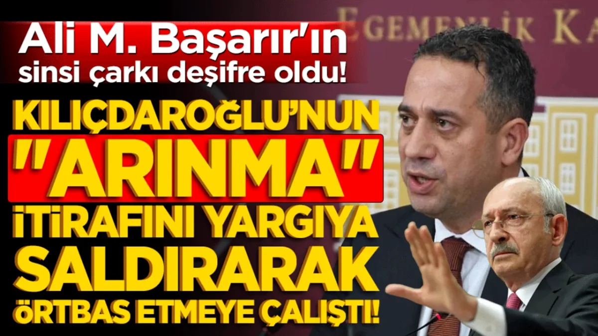 Ali Mahir Başarır'ın sinsi &ccedil;arkı deşifre oldu