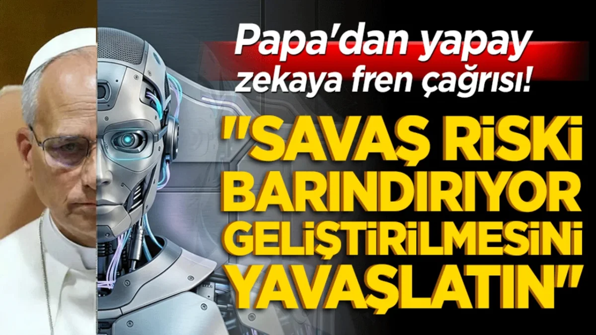 Papa'dan yapay zekaya fren &ccedil;ağrısı