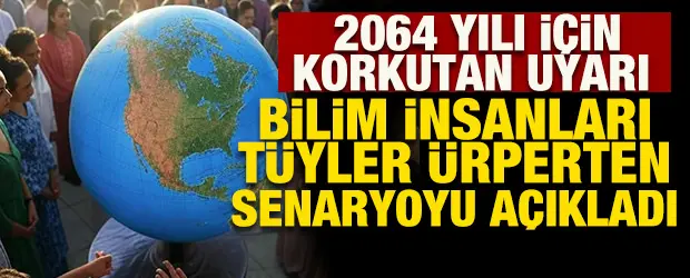 2064 yılı i&ccedil;in korkutan uyarı