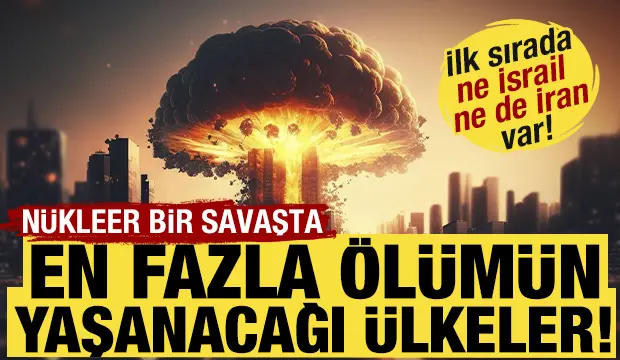 N&uuml;kleer bir savaşta en fazla &ouml;l&uuml;m&uuml;n yaşanacağı &uuml;lke