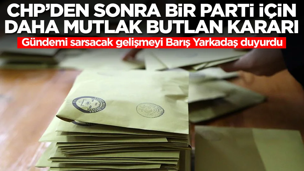 CHP'den sonra 3 partiye daha mutlak butlan kararı