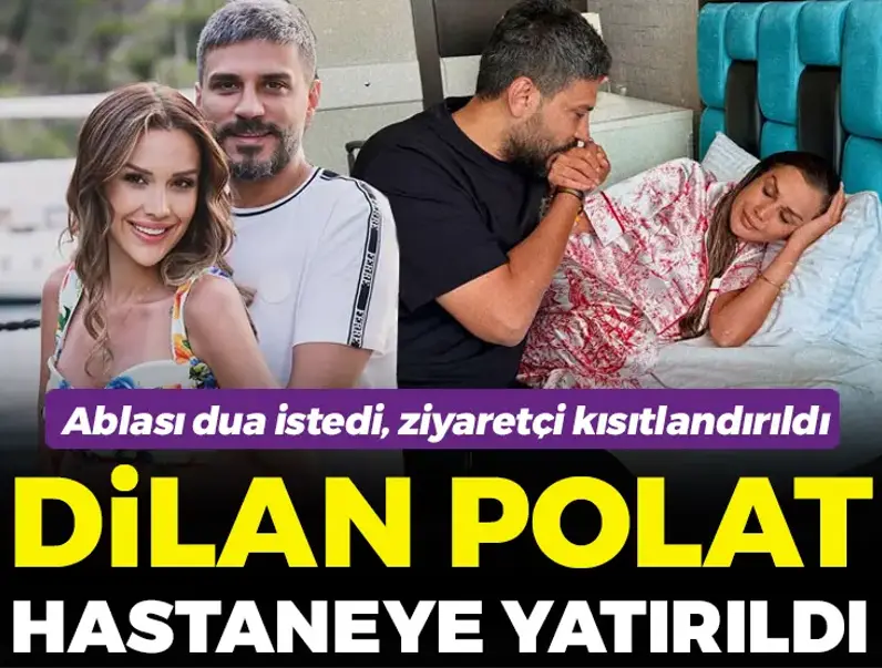 Dilan Polat hastaneye yatırıldı