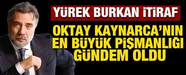 Oktay Kaynarca en büyük pişmanlığını açıkladı