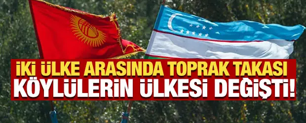 İki ülke arasında toprak takası! Köylülerin ülkesi değişti