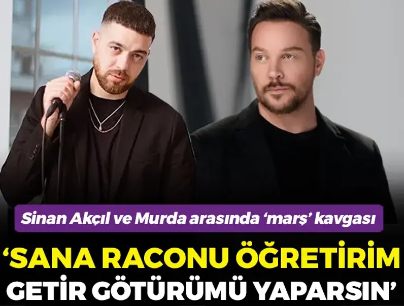 Murda ve Sinan Akçıl'ın 'marş' kavgası