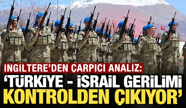 Türkiye - İsrail gerilimi kontrolden çıkabilir