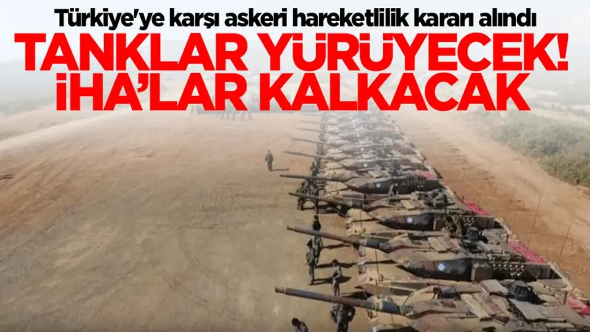Türkiye'ye karşı askeri hareketlilik kararı alındı