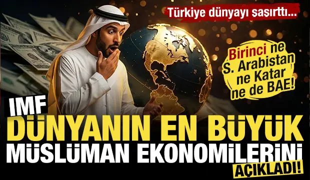 IMF dünyanın en büyük Müslüman ekonomilerini açıkladı
