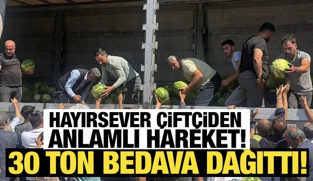 Hayırsever çiftçi 30 ton karpuzu ücretsiz dağıttı