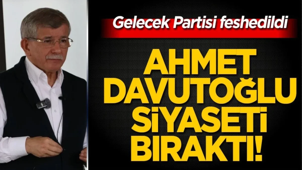 Ahmet Davutoğlu siyaseti bıraktı