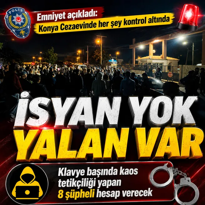Konya Cezaevinde isyan gibi bir durum kesinlikle söz konusu değildir